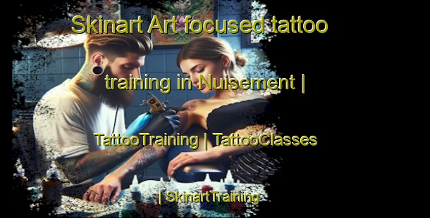 Skinart Art-focused tattoo training in Nuisement | TattooTraining | TattooClasses | SkinartTraining-France